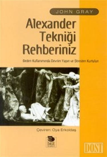 Alexander Tekniği Rehberiniz Beden Kullanımında Devrim Yapın ve Stresten Kurtulun